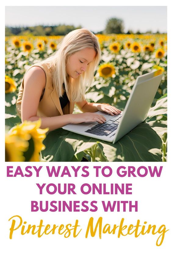 Easy Ways to Grow Your Online Business with Pinterest Marketing